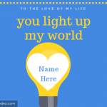 Write your lover (his/her) name on heart with quote "You light up my world"
