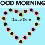 Write Name on Good Morning Heart Love Greeting Card