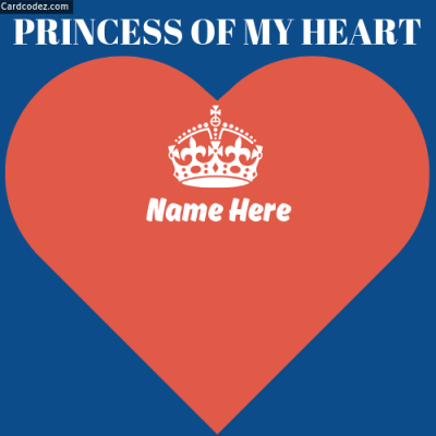 Write Your Girlfriend/Wife Name on Princess of My Heart Photo